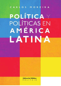 Moreira, Carlos — Política y políticas en América Latina