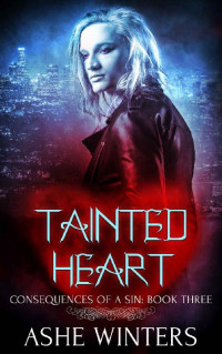 Ashe Winters — Tainted Heart (Consequences of a Sin Book 3)