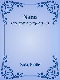 Zola, Emile — [Rougon Macquart 09] • Nana