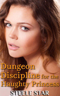 Steele Star — Dungeon Discipline For The Haughty Princess