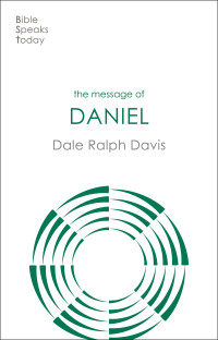 Dale Ralph Davis; — The Message of Daniel