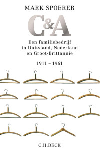 Spoerer, Mark; Kanon, Jan Bert; Schrijber, Ronald; Nieland-Weits, Nannie — C&A: Een familiebedrijf in Duitsland, Nederland en Groot-Brittannië 1911-1961