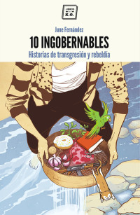 June Fernández — 10 Ingobernables. Historias de transgresión y rebeldía