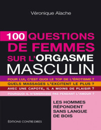 Véronique Aïache — 100 questions de femmes sur l'orgasme masculin