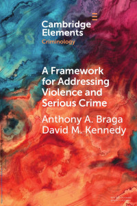 Anthony A. Braga & David M. Kennedy — A Framework for Addressing Violence and Serious Crime