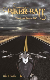 Ellie R Hunter — Biker Bait: The Lost Souls MC Series