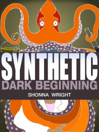 Shonna Wright — Synthetic: Dark Beginning