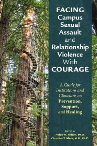 Helen W. Wilson, Ph.D.; Christina T. Khan, M.D., Ph.D. — Facing Campus Sexual Assault and Relationship Violence With Courage