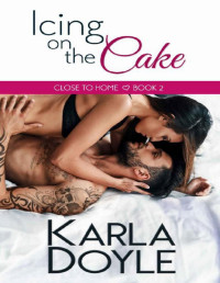 Karla Doyle — Icing on the Cake (Close to Home Book 2)
