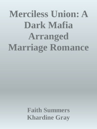 Faith Summers & Khardine Gray — Merciless Union: A Dark Mafia Arranged Marriage Romance (Blood and Thorns Duet Book 2)