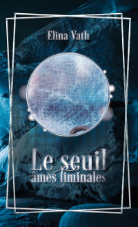 Elina Vath — Le seuil - âmes liminales