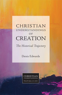 Denis Edwards — Christian Understandings of Creation