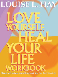 Louise Hay — Love Yourself, Heal Your Life Workbook