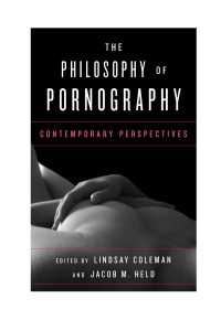 Edited by Lindsay Coleman, Jacob M. Held — The Philosophy of Pornography