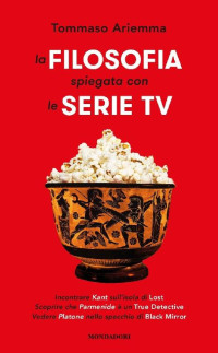 Tommaso Ariemma [Tommaso Ariemma] — La filosofia spiegata con le serie TV