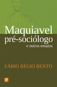 Fbio Rgio Bento; — Maquiavel pr-socilogo e outros ensaios