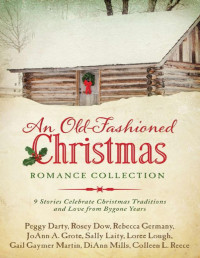 DiAnn Mills [Darty, Peggy; Dow, Rosey; Germany, Rebecca; Grote, JoAnn A.; Laity, Sally; Lough, Loree; Martin, Gail Gaymer; Mills, DiAnn; Reece, Colleen L.] — An Old-Fashioned Christmas Romance Collection