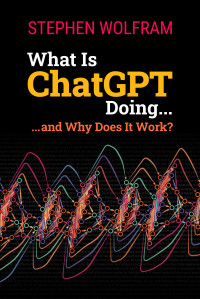 Stephen Wolfram — What Is ChatGPT Doing