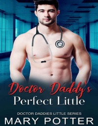 Mary Potter — Doctor Daddy’s perfect Little: An Age Play, DDlg, Instalove, Standalone, Romance (Doctor Daddies Little Series Book 6)