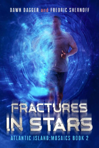 Dawn Dagger, Fredric Shernoff — Fractures in Stars (Atlantic Island: Mosaics #2)