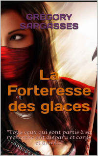 Grégory Sargasses [Sargasses, Grégory] — La Forteresse des glaces