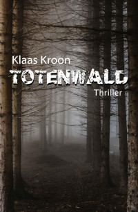 Klaas Kroon [Kroon, Klaas] — Totenwald (German Edition)