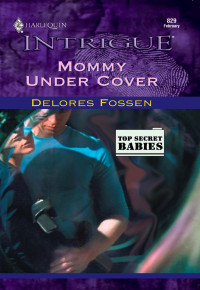 Delores Fossen — Mommy Under Cover