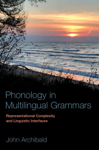 John Archibald; — Phonology in Multilingual Grammars