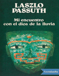 László Passuth — MI ENCUENTRO CON EL DIOS DE LA LLUVIA