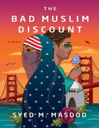 Masood, Syed M. — The Bad Muslim Discount: A Novel