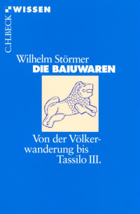 Störmer, Wilhelm — Die Baiuwaren: Von der Völkerwanderung bis Tassilo III.