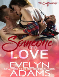 Evelyn Adams — Someone to Love (The Southerlands Book 8)