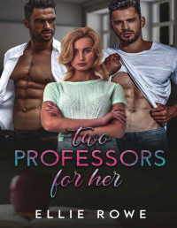 Ellie Rowe — Two Professors For Her: An MMF Romance