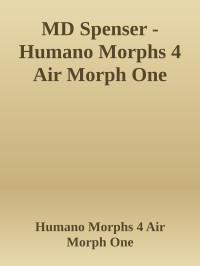 Humano Morphs 4 Air Morph One — MD Spenser - Humano Morphs 4 Air Morph One