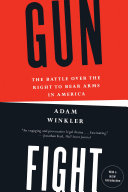Adam Winkler — Gunfight: The Battle Over the Right to Bear Arms in America