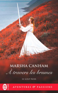 Marsha Canham — Le loup noir 1 - À travers les brumes - Marsha Canham