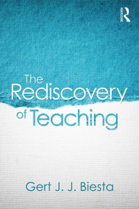 Gert Biesta — The Rediscovery of Teaching