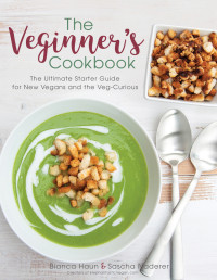 Bianca Haun — The Veginner’s Cookbook : The Ultimate Starter Guide for New Vegans and the Veg-Curious