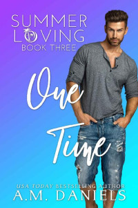 A.M. Daniels — One Time: Summer Loving Book Three