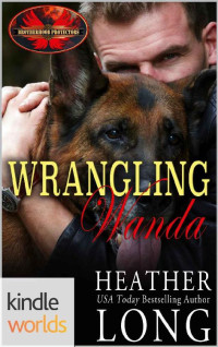 Heather Long — Brotherhood Protectors: Wrangling Wanda (Kindle Worlds Novella) (Special Forces & Brotherhood Protectors Series Book 5)