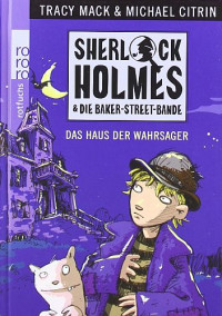 Mack, Tracy & Citrin, Michael [Michael, Mack Tracy & Citrin] — Sherlock Holmes & Die Baker-Street-Bande - 02 - Das Haus der Wahrsager