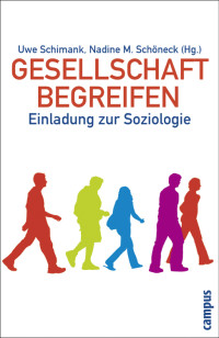 Nadine M. Schöneck, Uwe Schimank — Gesellschaft begreifen. Einladung zur Soziologie
