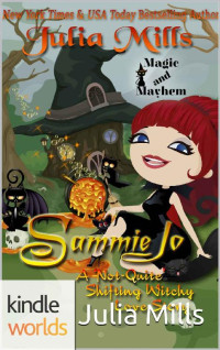 Julia Mills — Magic and Mayhem: Sammie Jo: A 'Not-Quite' Shifting Witchy Love Story (Kindle Worlds Novella) (The 'Not-Quite' Love Story Series Book 7)