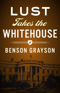 Benson Grayson — Lust Takes the White House