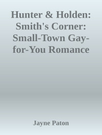 Jayne Paton — Hunter & Holden: Smith's Corner: Small-Town Gay-for-You Romance (The Heartwood Series Book 6)