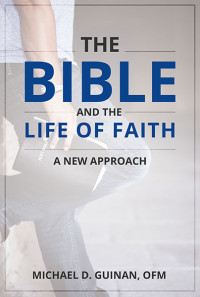 Michael Guinan, OFM; — Bible and the Life of Faith, The: A New Approach