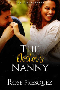 Rose Fresquez — The Doctor's Nanny (The Caregivers 01)