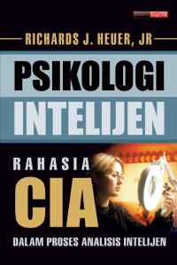 Richards J. Heuer Jr. — Psikologi Intelijen: Rahasia CIA dalam Proses Analisis Intelijen