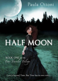 Paula Ottoni — Half Moon (Time Traveler Trilogy)