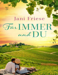 Jani Friese — Für immer und du: Liebesroman - Toskana (German Edition)